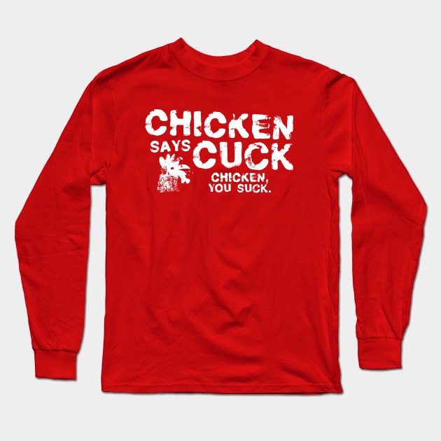 Chicken Says Cuck Long Sleeve T-Shirt by CreatureCorp